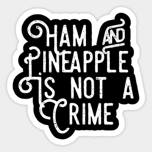 Ham and Pineapple is Not a Crime Sticker